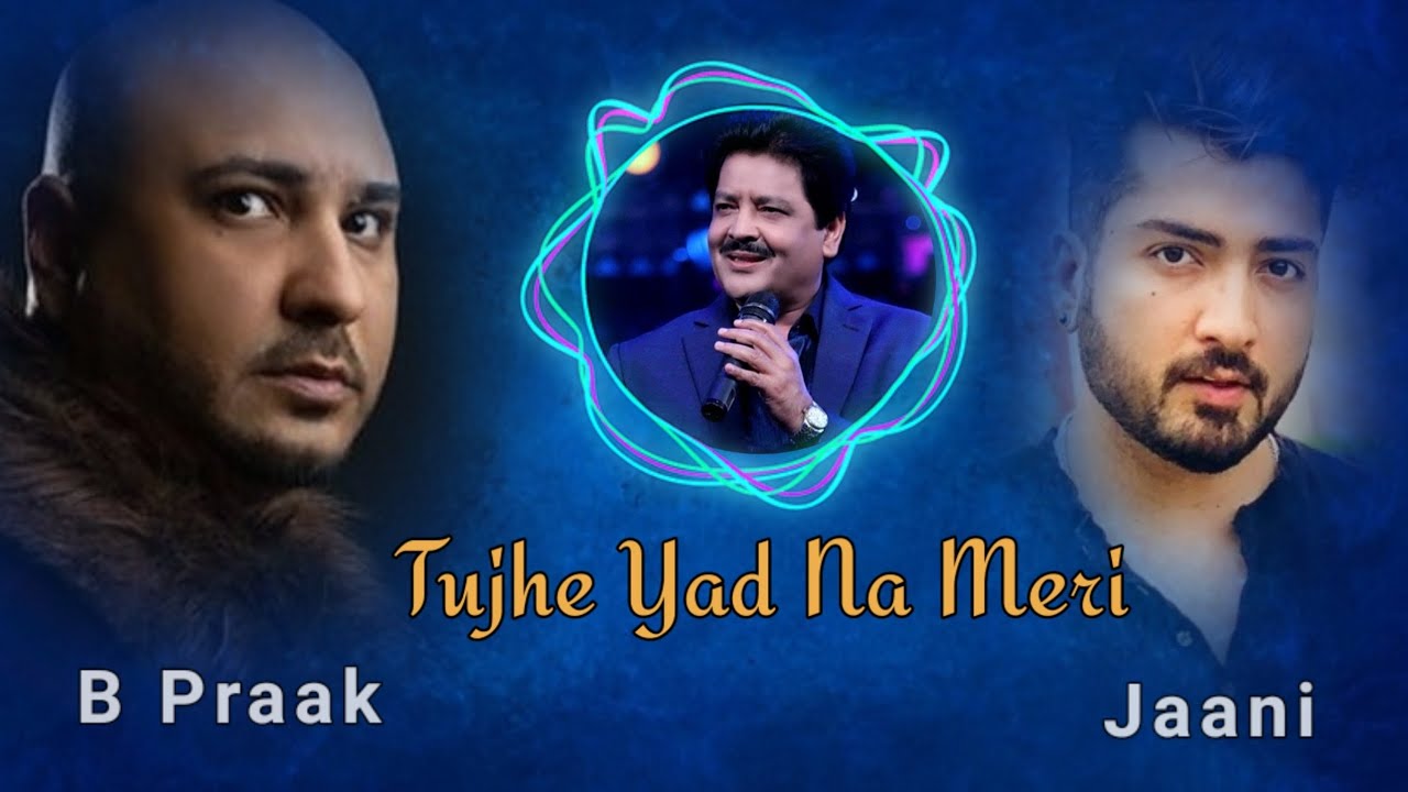 Tujhe Yaad Na Meri Aayi _-_ New Version Song | B Praak | Jaani | 2MC ...