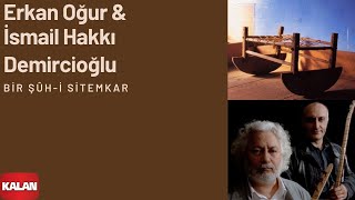 Erkan Oğur \u0026 İsmail H. Demircioğlu - Bir Şûh-i Sitemkâr [ Anadolu Beşik © 2000 Kalan Müzik ]