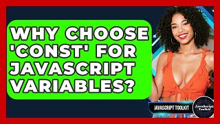 Why Choose 'const' For JavaScript Variables? - JavaScript Toolkit