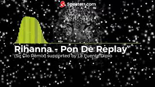 Rihanna   Pon De Replay Sir Gio Remix supported by La Fuente Diplo