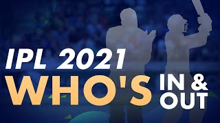 IPL 2021 - Who’s in & out? All you need to know