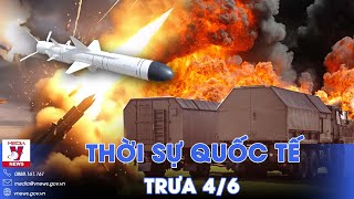 Thời sự Quốc tế trưa 4/6. Nga tấn công tên lửa, phá hủy radar giám sát tầm xa của Ukraine - VNews