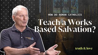 How Do Roman Catholics Teach a Works Based Salvation? | Mike Gendron