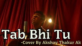 Tab Bhi Tu | Cover By Akshay Thakur Ak | October