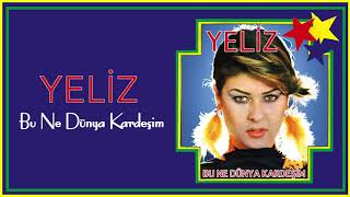 Yeliz - Bu Ne Dünya Kardeşim