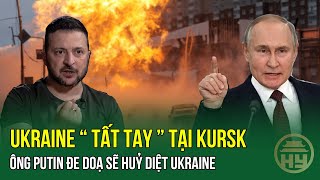 CỰC NÓNG ! Ukraine Tất Tay Ở Chảo Lửa Kursk - Tổng Thống Putin Đe Dọa Sẽ Hủy Diệt Ukraine