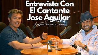 Entrevista del cantante Jose Aguilar. English Listening Podcast