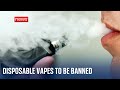 Disposable vapes set to be banned