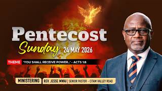 PENTECOST SUNDAY II ACTS 1:8 II REV. JESSE MWAI II 1ST SERVICE 8:30AM