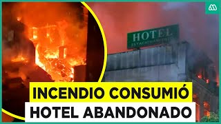 Incendio consumió hotel abandonado: Podría haber ocupantes ilegales