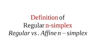 Introduction to Simplexes. Regular n-simplex vs. Affine n-simplex