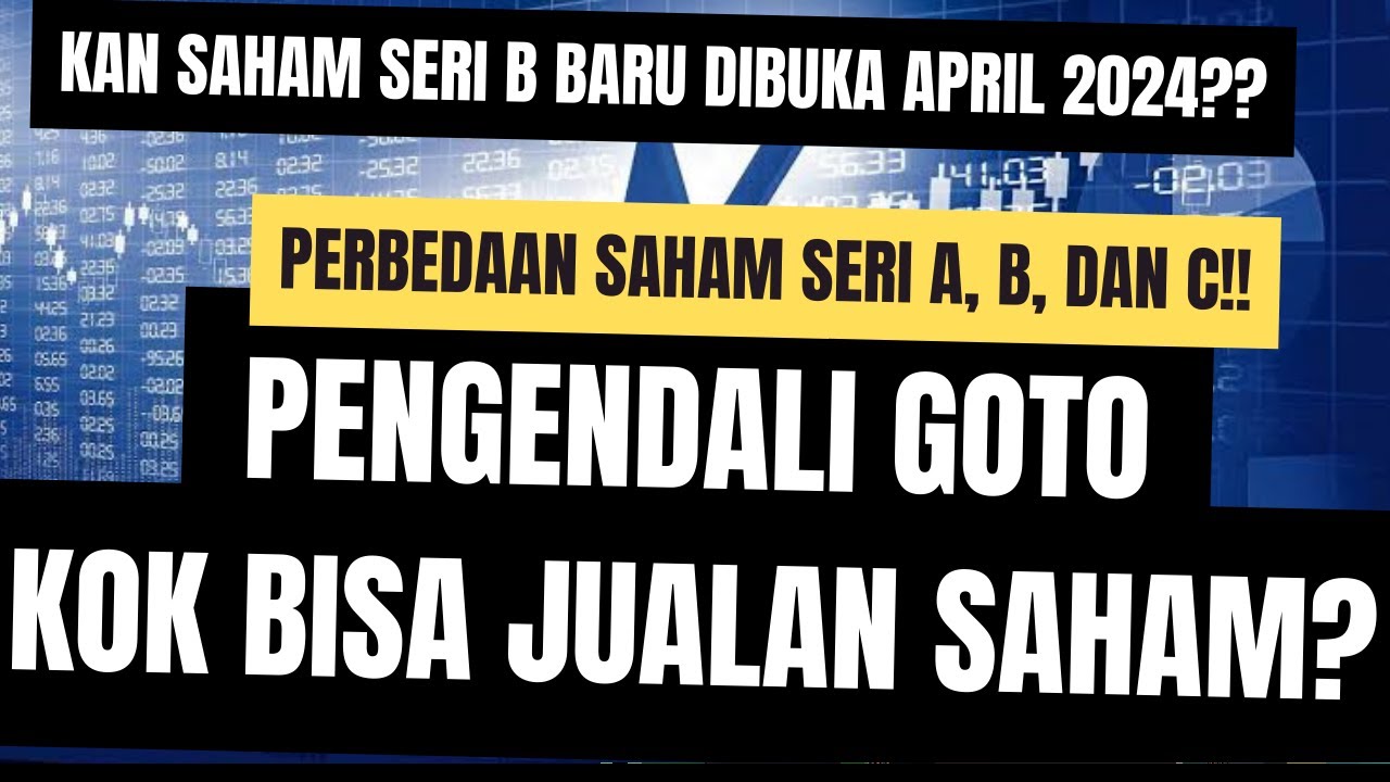 Pengendali GOTO Kok Bisa Jualan??-Kan Saham Seri B Baru Dibuka 2024 ...