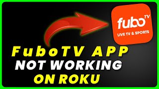 fuboTV App Not Working On ROKU: How to Fix fuboTV App Not Working On ROKU
