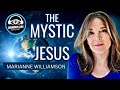 The MYSTIC JESUS (Episode 83) with Marianne Williamson