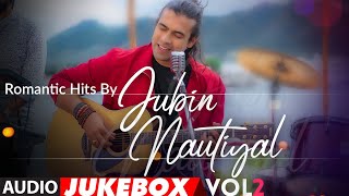 Romantic Hits By Jubin Nautiyal Vol.2 - Audio Jukebox | BIRTHDAY SPECIAL | New Hindi Romantic Songs