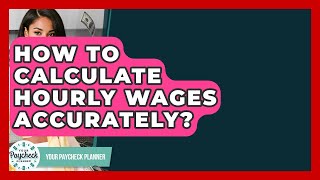 How To Calculate Hourly Wages Accurately? - Your Paycheck Planner