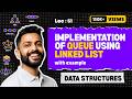 Lec-51: Implementation of Queue using Linked List | Enqueue() in Queue | Data Structure