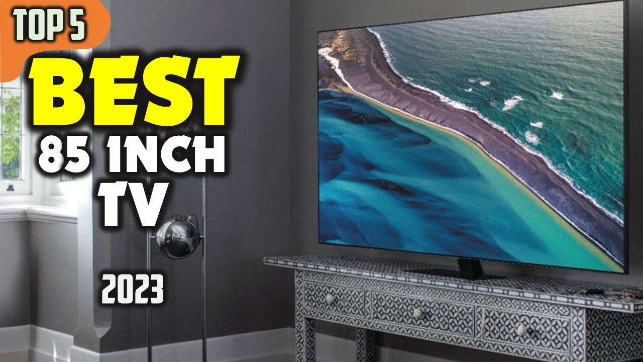 Best 85 Inch TV (2023) ☑️ TOP 5 Best - YouTube