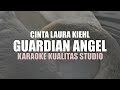 GUARDIAN ANGEL - CINTA LAURA KIEHL KARAOKE VIDEO NO VOCAL MINUS ONE KUALITAS STUDIO