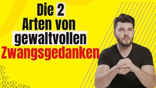 Die zwei Arten der gewaltbezogenen und aggressiven Zwangsgedanken.