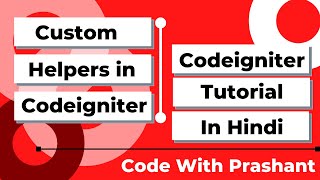 Custom Helpers in Codeigniter | Codeigniter Tutorial In Hindi | By Prashant