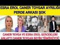 Sondakika Esra Erol Gerçekleri Anlattı Caner Toygar Açıklama Bir Kalemde Silindi !!