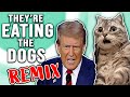 They're EATING the DOGS! - REMIX! 🎶🎶