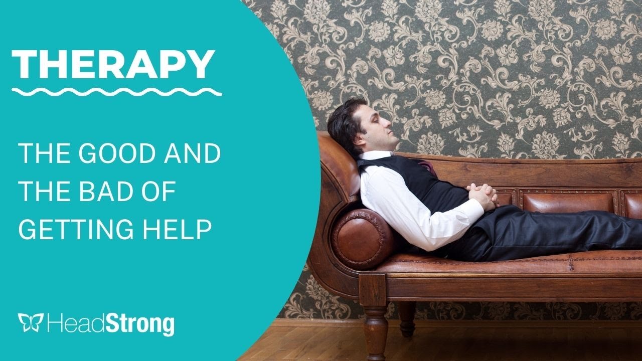 Therapy; The Good & The Bad Of Getting Help - YouTube