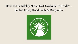 How To Fix Fidelity “Cash Not Available To Trade” – Settled Cash, Good Faith & Margin Fix