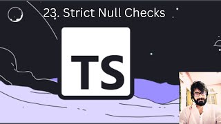 23. TYPESCRIPT : Strict Null Checks