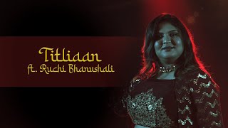 Titliaan Warga Soulful Cover - Ruchi Bhanushali | Hardy Sandhu | Sargun Mehta | Afsana Khan |Jaani