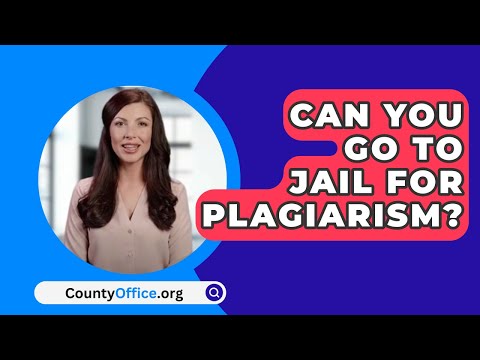 How long can you go to jail for plagiarism?