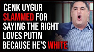 Cenk Uygur SLAMMED For Claiming The Right Loves Putin Because He's WHITE