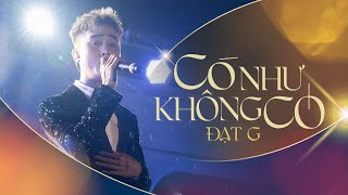 Đạt G - Có Như Không Có  | Live at #DearOcean @DatGMusic