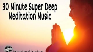 30 Minute Meditation Music : Relaxing Music , Inner Peace, Deep Music, Soft Music