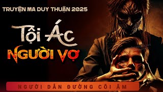 Truyện Ma - Tội Ác Người Vợ - Cha Dượng Ác Độc - Nghe Duy Thuận kể truyện ma dân gian kinh dị 2025