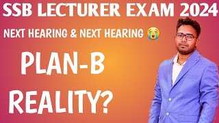 SSB LECTURER EXAM REALITY 2024 😭 || HEARING \u0026 NEXT HEARING || PLAN-B