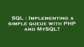 SQL : Implementing a simple queue with PHP and MySQL?