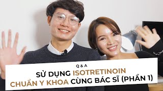 [Q&A DA LIỄU #2]: P1 - TẤT TẦN TẬT VỀ ISOTRETINOIN MÀ BẠN CẦN BIẾT TRƯỚC-TRONG-SAU KHI DÙNG