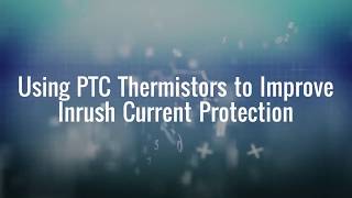 Using PTC Thermistors to Improve Inrush Current Limiting