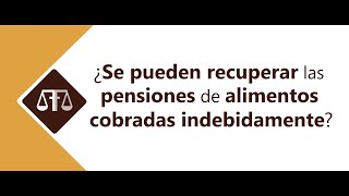 ¿SE PUEDEN RECUPERAR LAS PENSIONES DE ALIMENTOS COBRADAS INDEBIDAMENTE? #mateobuenoabogado