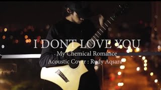 I DONT LOVE YOU - MY CHEMICAL ROMANCE | ACOUSTIC COVER | RUDY AQSARA
