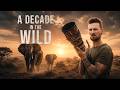 A Decade in the Wild | The Rhythm of Africa
