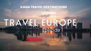 KAGA Travel Destinations  Channel  European Trip