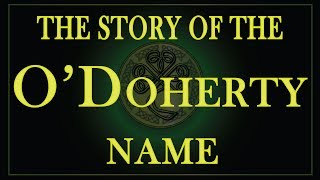 The story of the name O'Doherty, Doherty, Docherty.