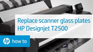 Replacing Scanner Glass Plates | HP Designjet T2500 eMultifunction Printer | HP