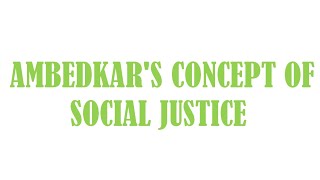 Dr  B R  AMBEDKAR'S CONCEPT OF SOCIAL JUSTICE