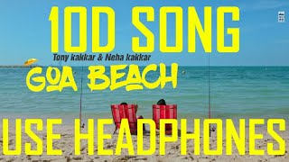 GOA BEACH  ( 10D SONG ) - Tony Kakkar & Neha Kakkar | Aditya Narayan | Kat | 10D WORLDWIDE SONG |
