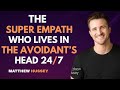 The Super Empath Who Lives in the Avoidant’s Head 24/7 | Matthew Hussey