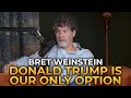 Bret Weinstein - Donald Trump Is Our Only Option